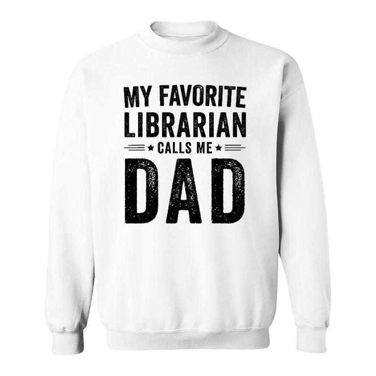 My Favorite Librarian Calls Me Dad Funny Dad Father's Day Sweatshirt