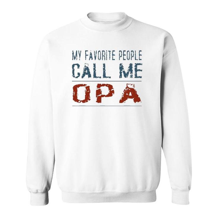 My Favorite People Call Me Opa Proud Dad Grandpa Men Sweatshirt