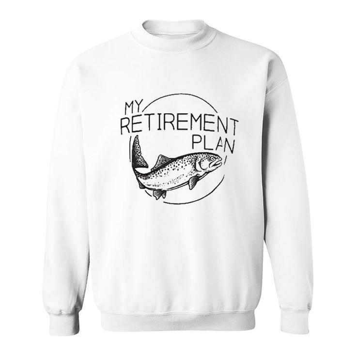 My Fishing Retirement Plan Sweatshirt