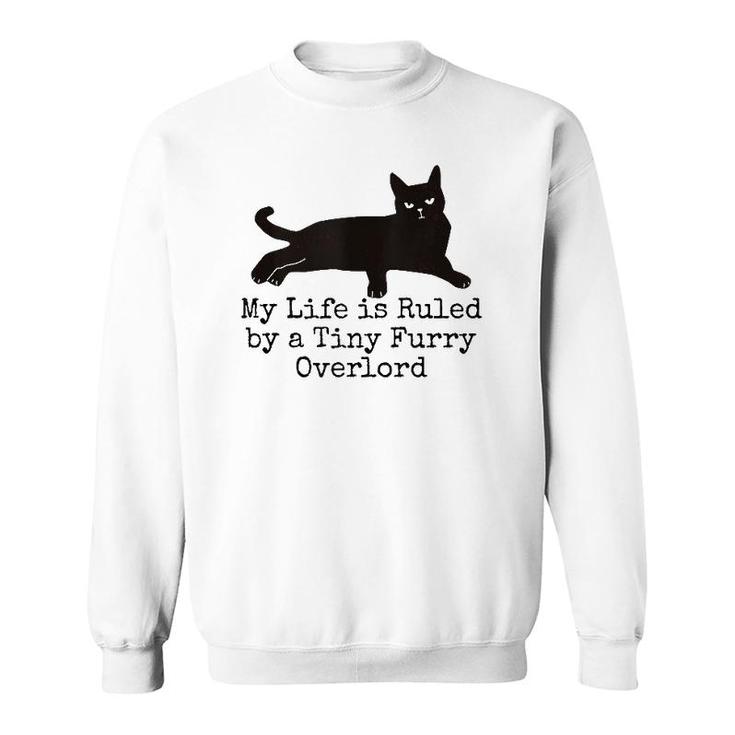 My Life Is Ruled By A Tiny Furry Overlord Funny Cat Lovers Tank Top Sweatshirt