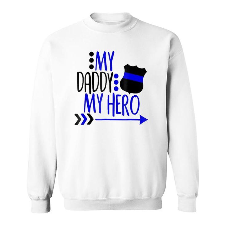 My Police Daddy My Hero Sweatshirt