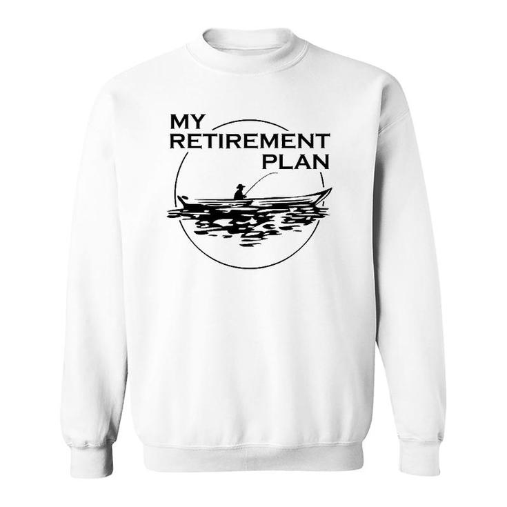 My Retirement Plan Fishing Lovers Gift To Fishers Retired Sweatshirt