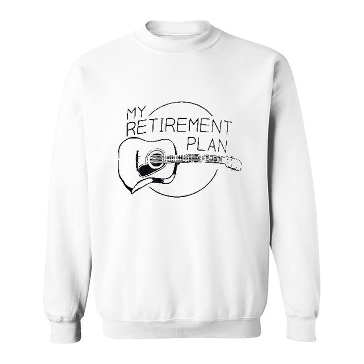 My Retirement Plan Guitar Funny Music Sweatshirt