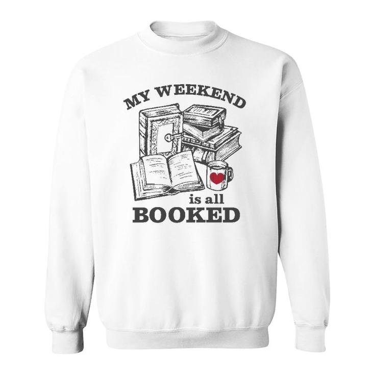 My Weekend Is All Booked Funny Reading Pun  Sweatshirt