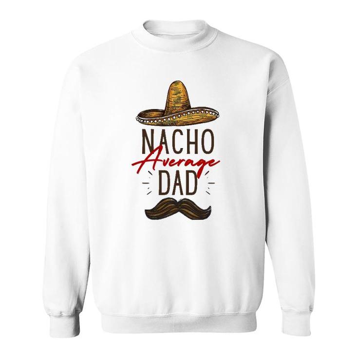 Nacho Average Dad Father's Day Gift Sweatshirt