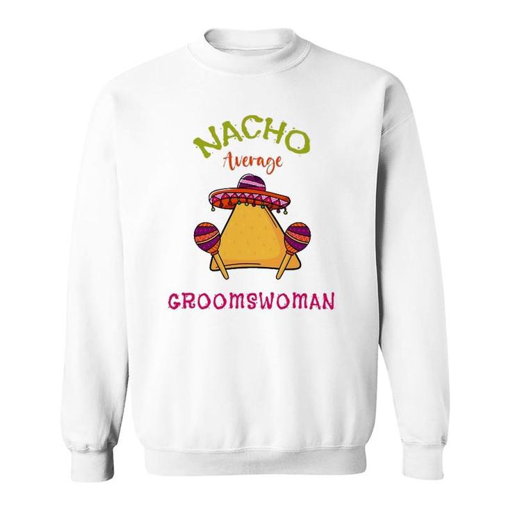 Nacho Average Groomswoman Mexican Cinco De Mayo Fiesta Sweatshirt