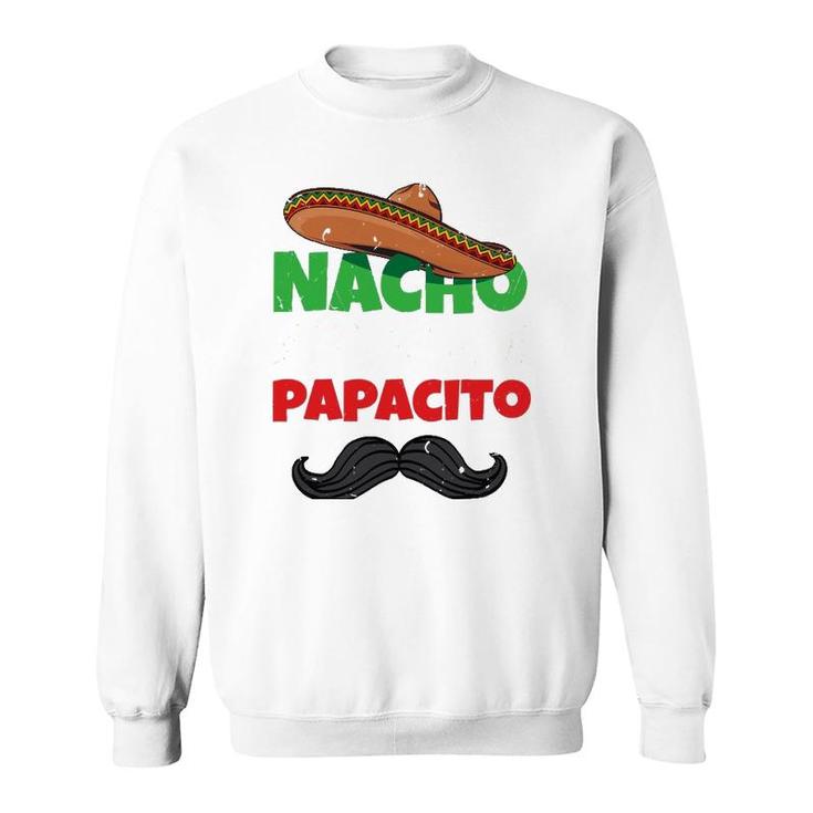 Nacho Average Papacito Mexican Father Day Apparel Latino Dad Sweatshirt