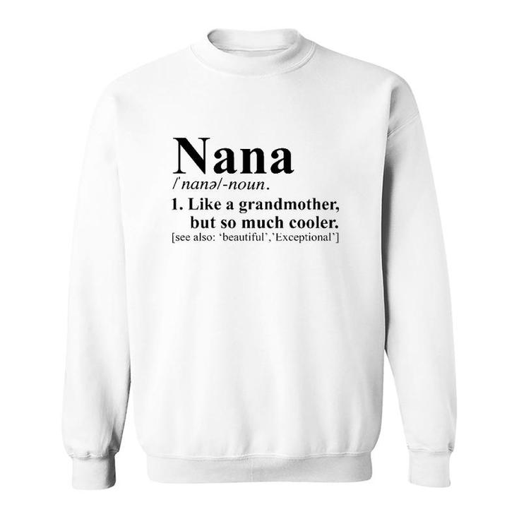 Nana Noun 1 Like A Grandmother But So Much Cooler Sweatshirt
