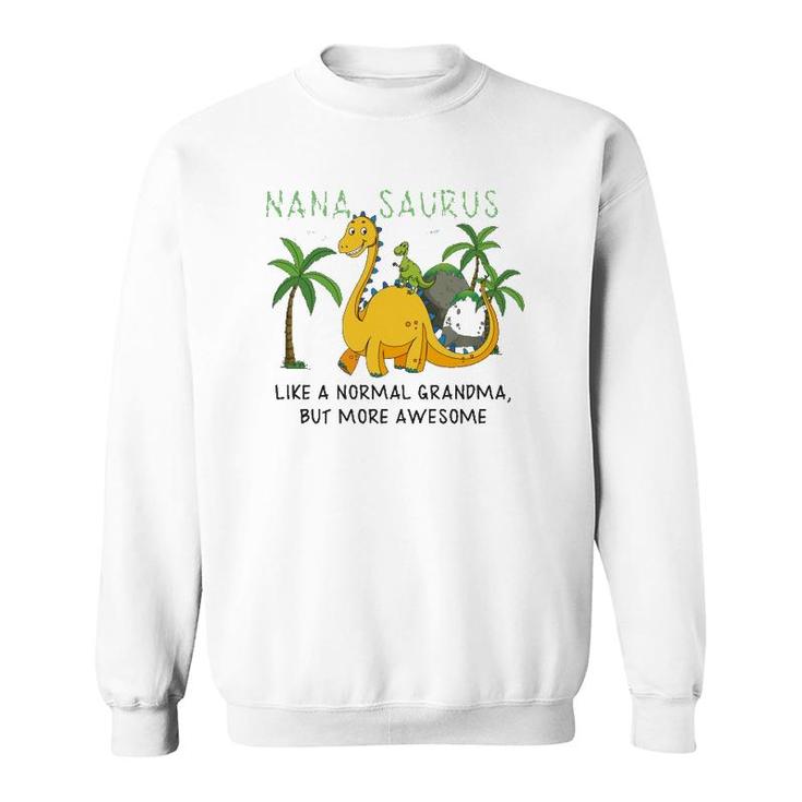 Nanasaurus Like A Normal Grandma But More Awesome Grandmother Grandkid Family Dinosaurs Lover Sweatshirt