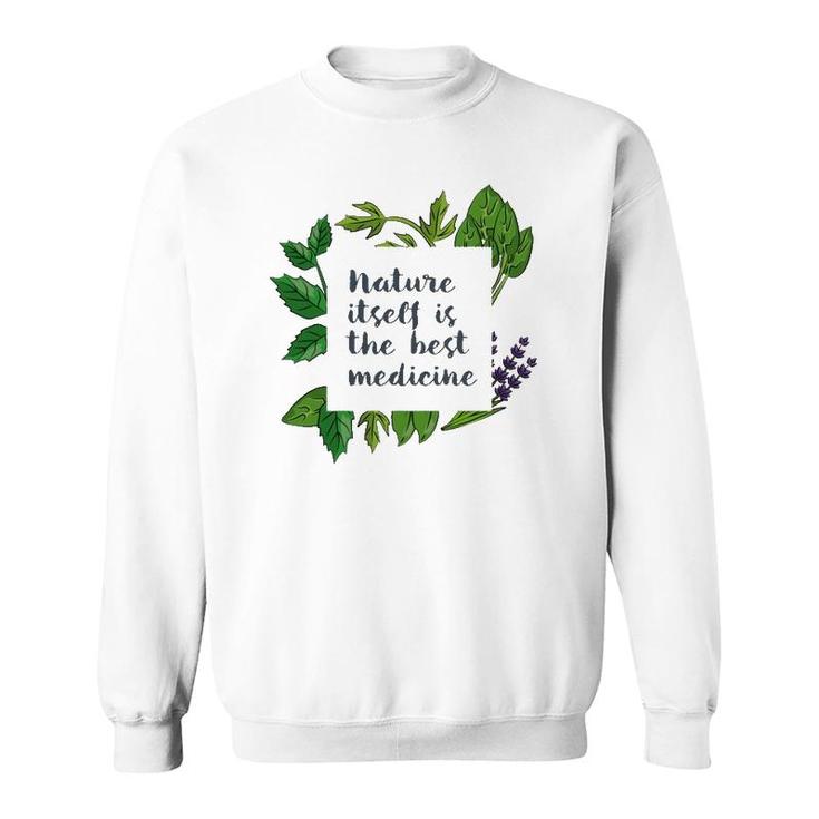Nature Itself Best Medicine Inspirational Herbalist Quote Sweatshirt