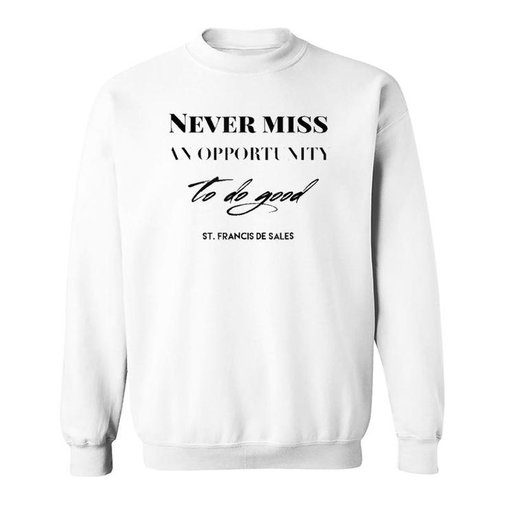 Never Miss An Opportunity To Do Good St Francis De Sales Sweatshirt