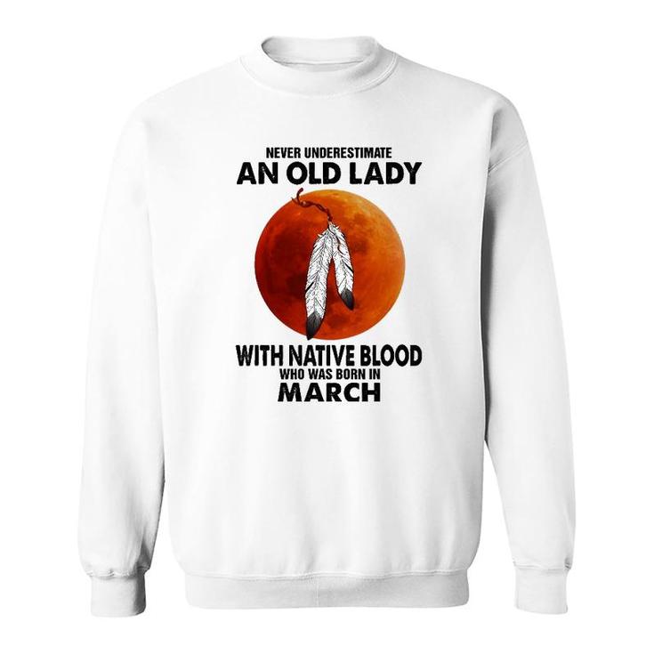 Never Underestimate An Old Lady With Native Blood March Sweatshirt