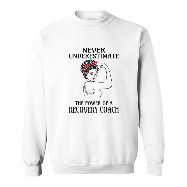 Never Underestimate Recovery Coach Sweatshirt