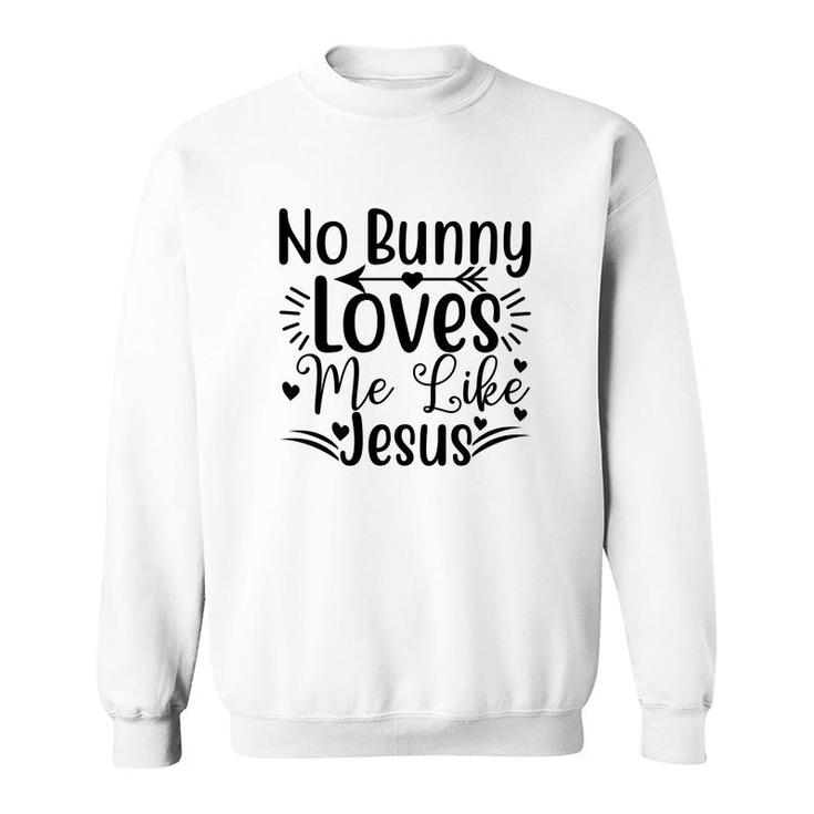 No Bunny Loves Me Like Jesus Sweatshirt