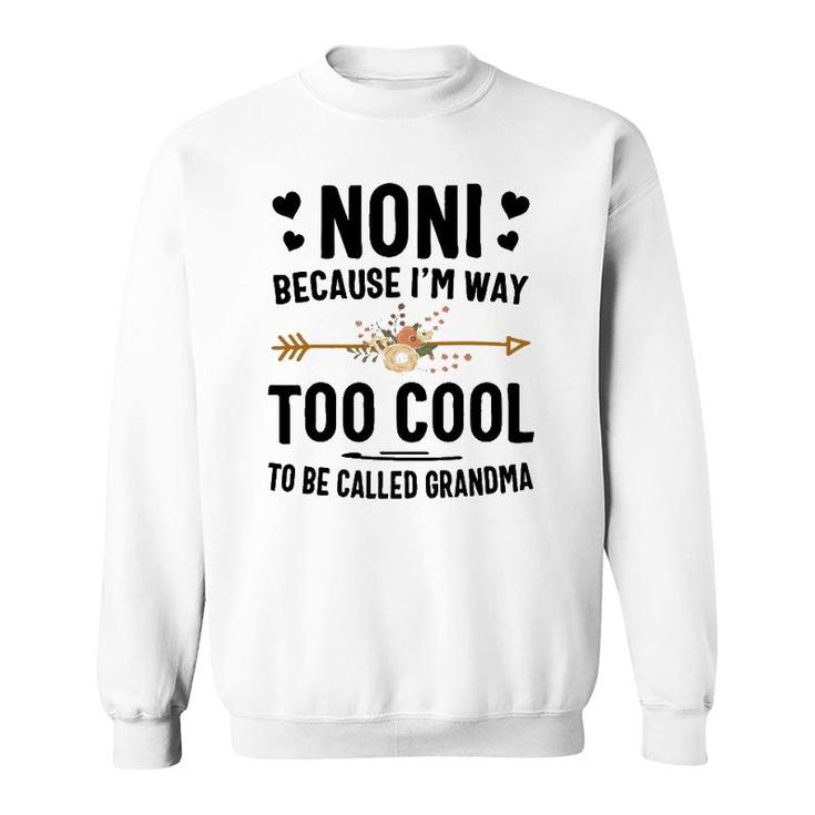 Noni Because I'm Way Too Cool To Be Called Grandma Sweatshirt