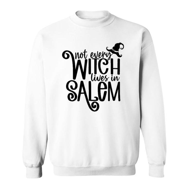 Not Every Witch Lives In Salem Witchy Vibes Happy Halloween Sweatshirt