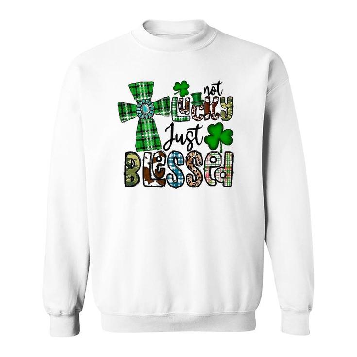 Not Lucky Just Blessed St Patrick's Day Christian Faith Sweatshirt