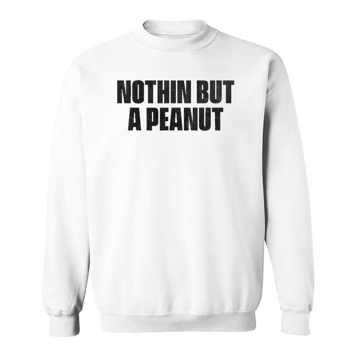 Nothing But A Peanut - Funny Gym S Sweatshirt