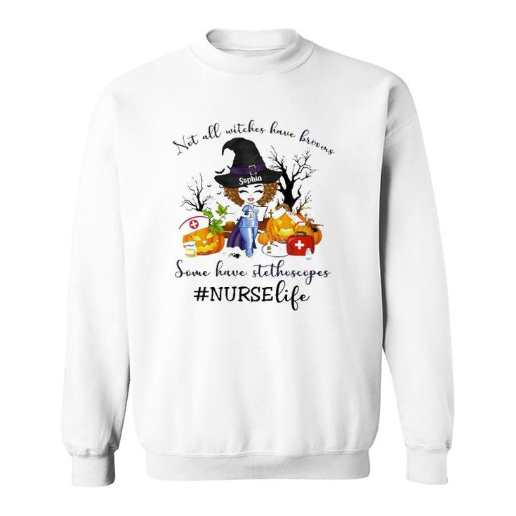 Nurse Life Not All Witches Have Brooms Some Have Stethoscopes Sophia Sweatshirt