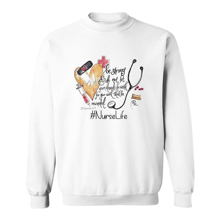 Nurselife Be Strong Do Not Let Your Hands Be Weak For Your Work Shall Be Rewarded Sweatshirt