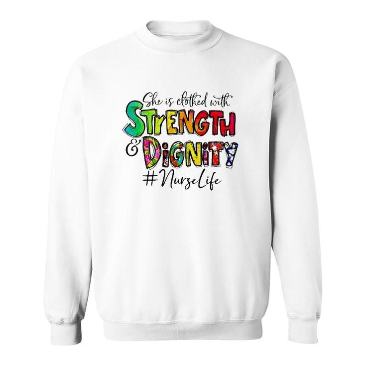 Nurselife She Is Clothed With Strength And Dignity Nurse Life Nursing Colorful Text Sweatshirt