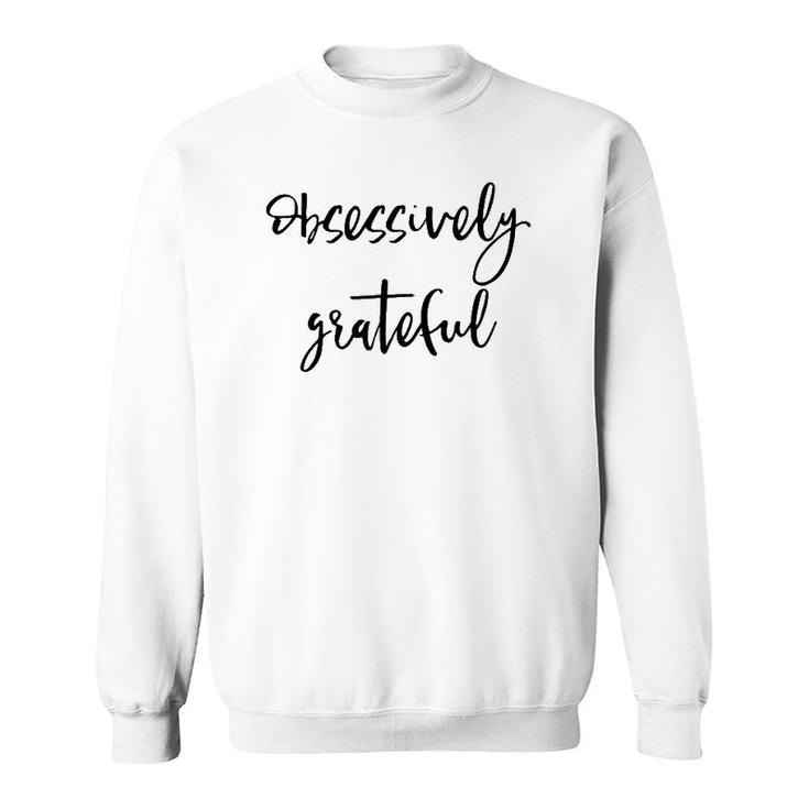 Obsessively Grateful Uplifting Positive Slogan Sweatshirt