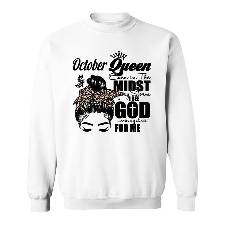 October Queen Even In The Midst Of My Storm I See God Working It Out For Me Birthday Gift Messy Hair Sweatshirt