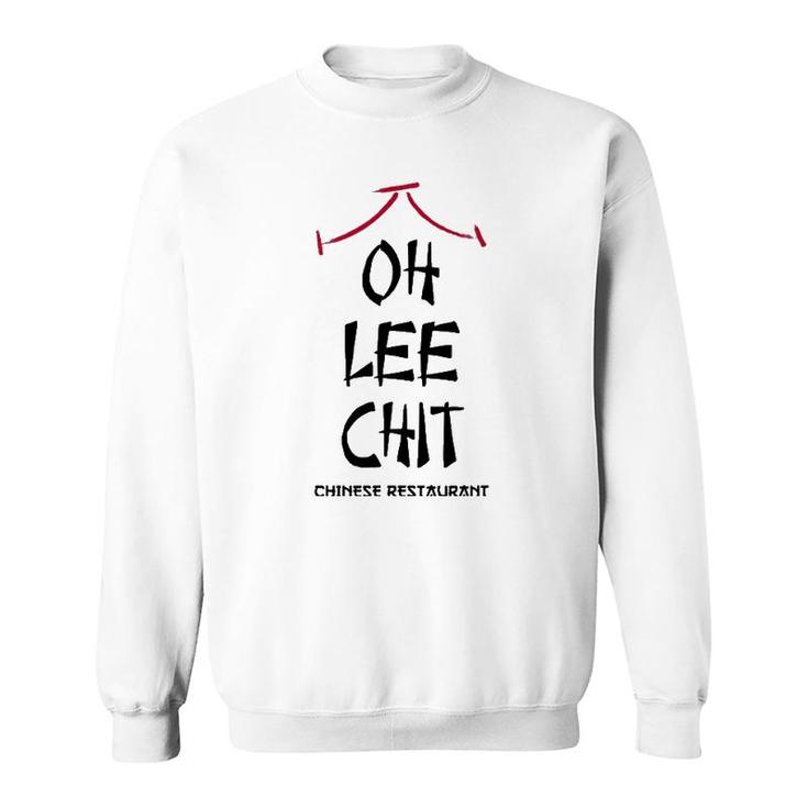 Oh Lee Chit Chinese Restaurant Funny Sweatshirt
