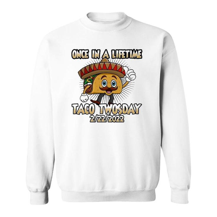 Once In A Lifetime Taco Twosday 2-22-22 Funny Tacos Lover Sweatshirt