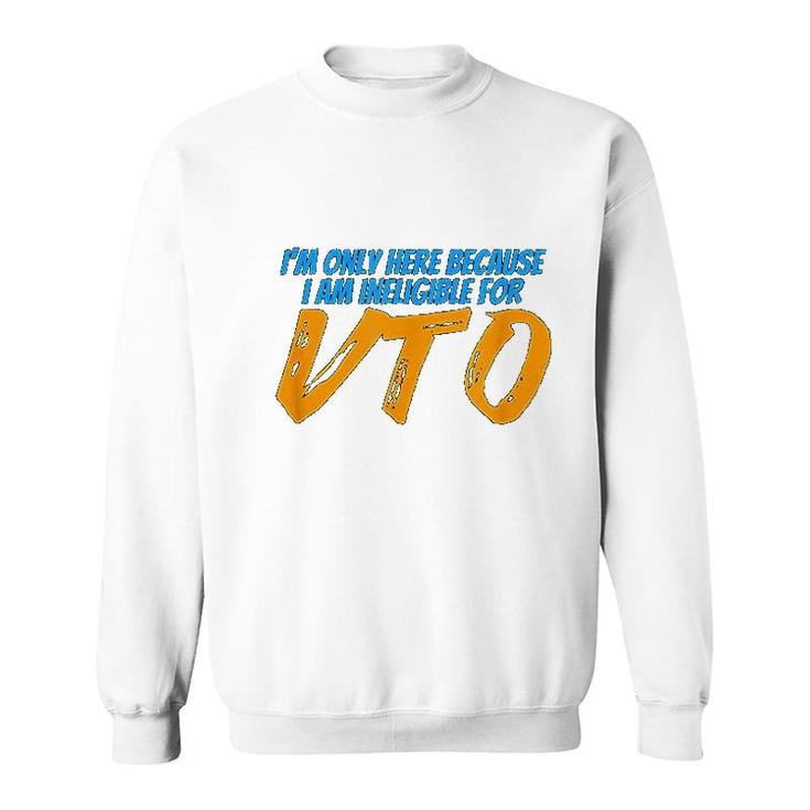 Only Here Because I'm Ineligible For Vto T-Shirt Only Here Because I'm Ineligible For Vto T-Shirt