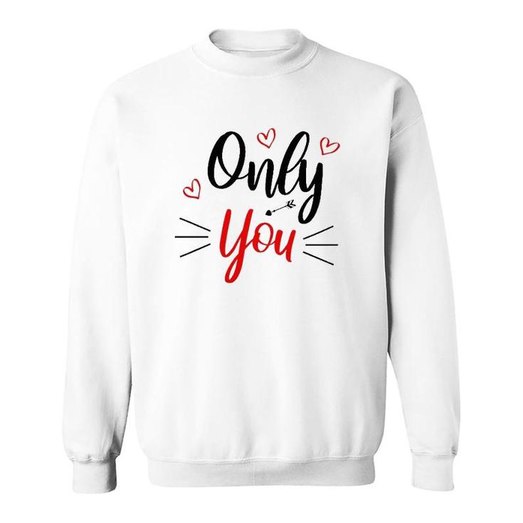 Only You Valentine Cute Funny Valentine Heart Sweatshirt