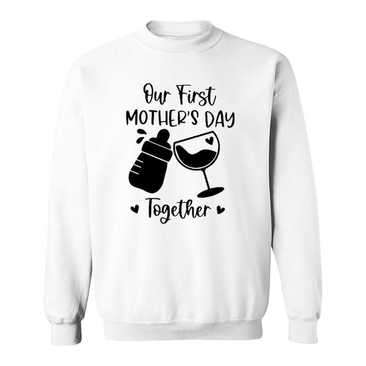 Our First Mother's Day Together Mom And Baby Wine Glass Baby Feeding Bottles Heart Sweatshirt