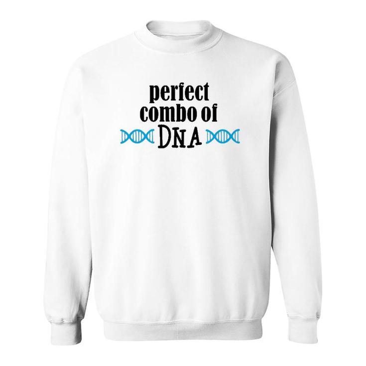 Perfect Combo Of Dna  Funny Dna Gift Sweatshirt