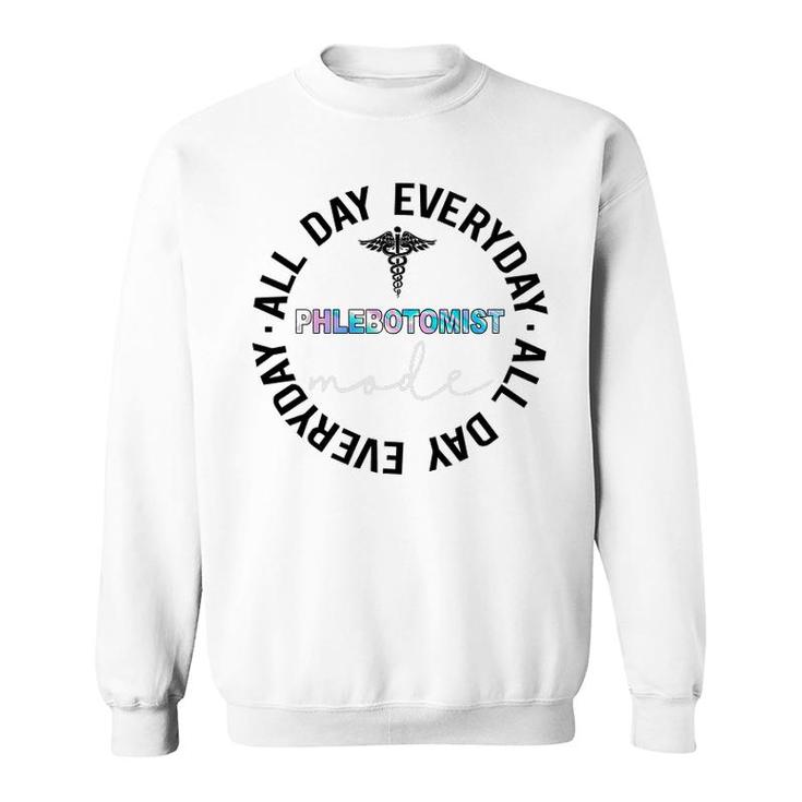Phlebotomist Mode All Day Everyday Sweatshirt