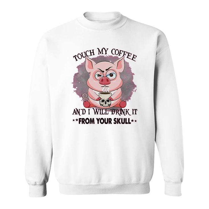 Pig Touch My Coffee Sweatshirt