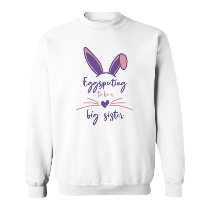 Pink Eggspecting To Be A Big Sister Easter Pregnancy Announcement Sweatshirt