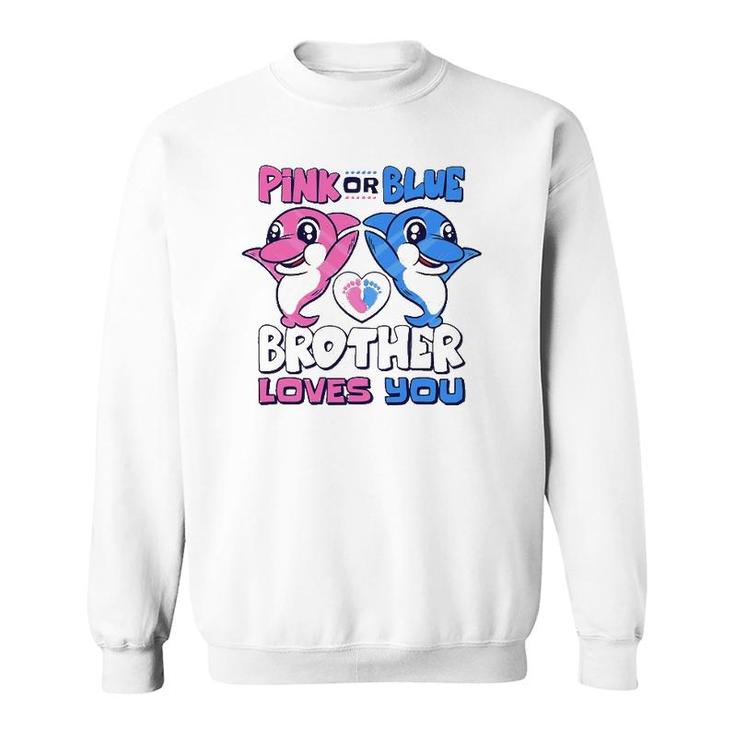 Pink Or Blue Brother Loves You Baby Gender Reveal Sweatshirt