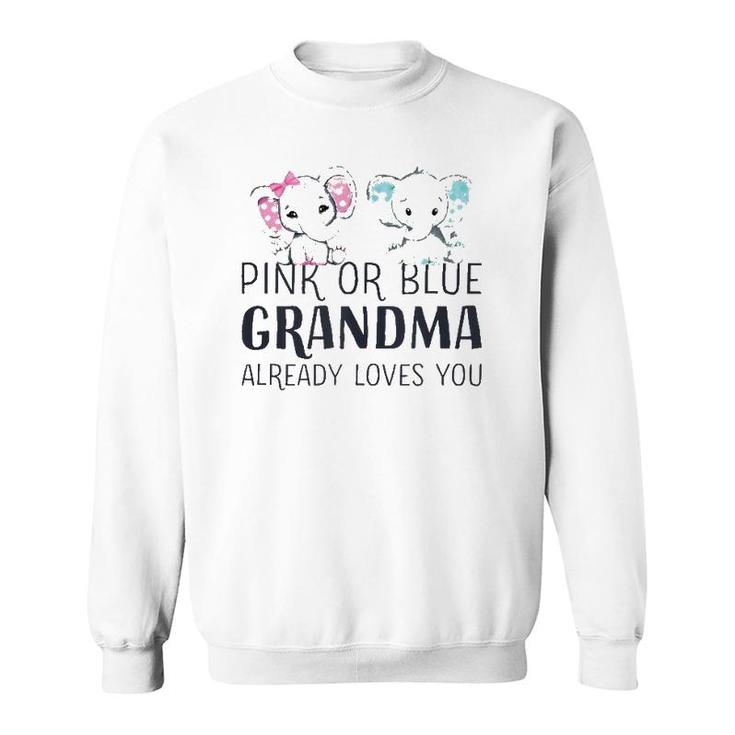 Pink Or Blue Grandma Already Loves You Gender Reveal Party  Sweatshirt