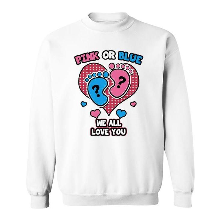 Pink Or Blue We All Love You Gender Reveal Announcement Sweatshirt