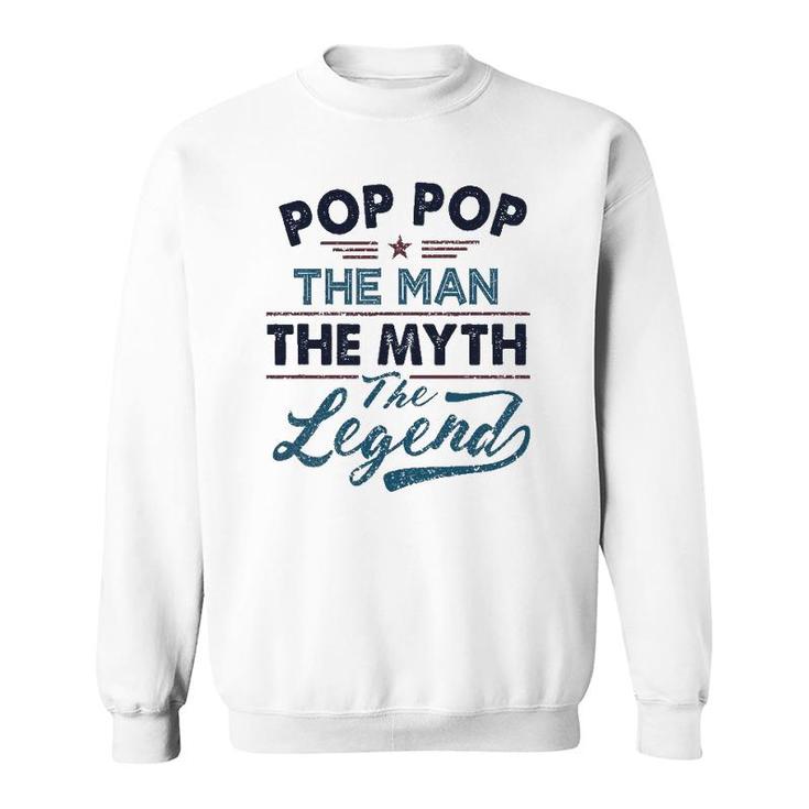 Pop Pop The Man The Myth The Legend Best Father's Day Gift Sweatshirt