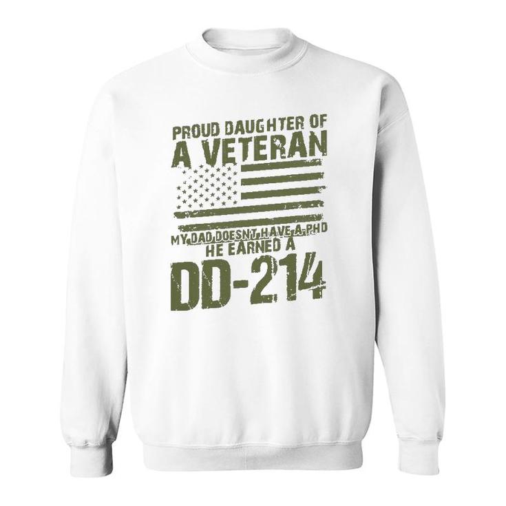 Proud Daughter Of A Veteran My Dad Doesn't Have A Phd Dd214 Ver2 Sweatshirt