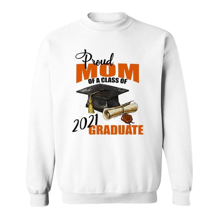 Proud Mom Of A Class Of 2021 Graduate Mommy Mother Sweatshirt