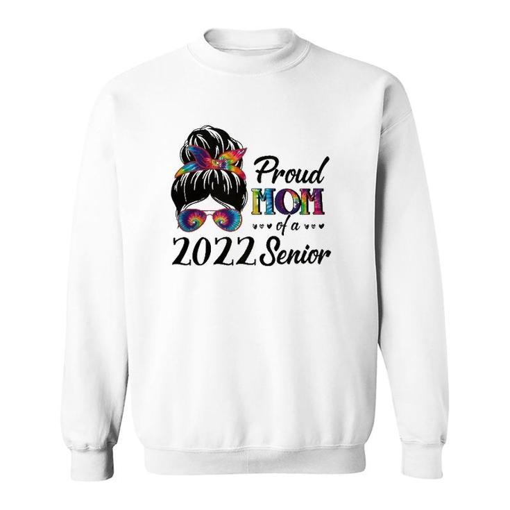 Proud Mom Of A Senior 22 Tie Dye Messy Bun Graduate 2022 Ver2 Sweatshirt