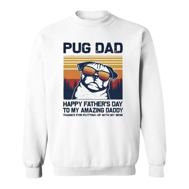 Pug Dad-Happy Father’S Day To My Amazing Daddy Sweatshirt