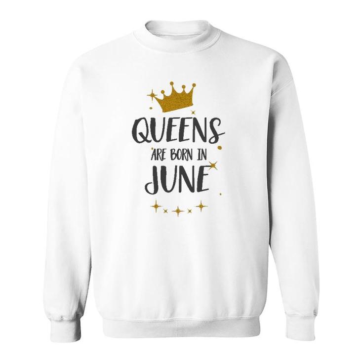 Queens Are Born In June Birthday Tee Gift Sweatshirt