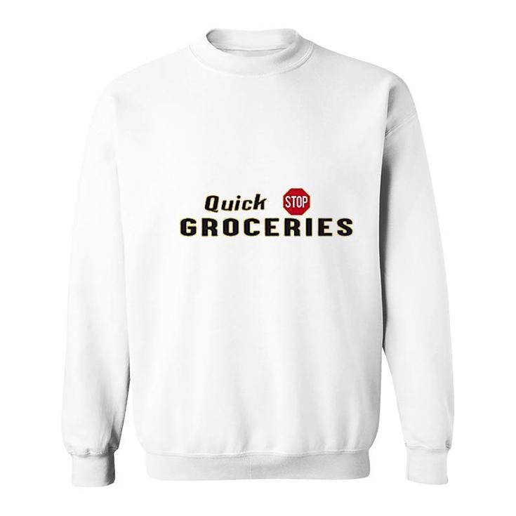 Quick Stop Groceries Sweatshirt
