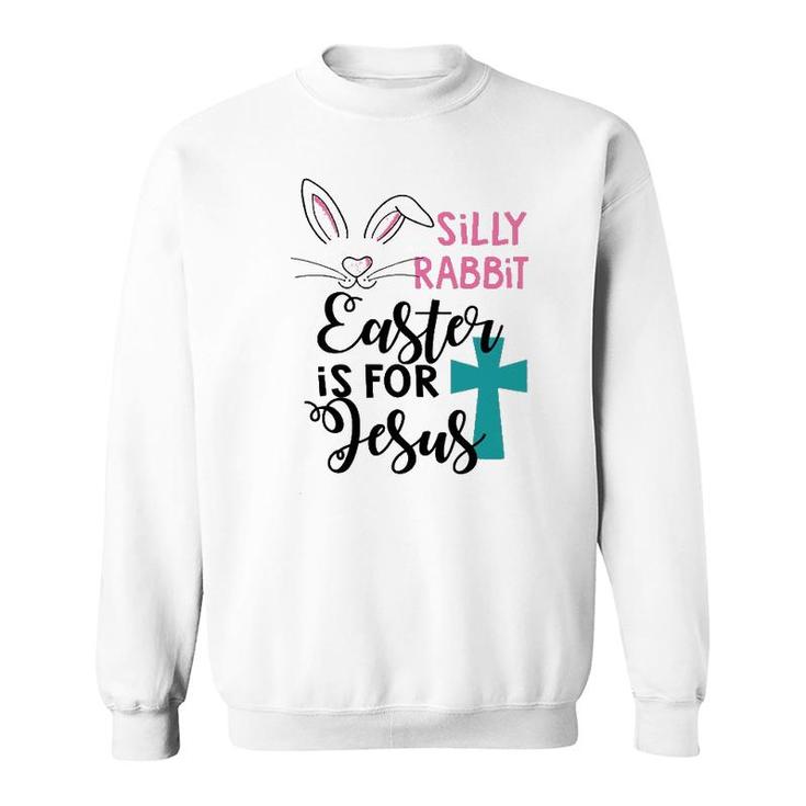 Rabbit Easter Is For Jesus Sweatshirt