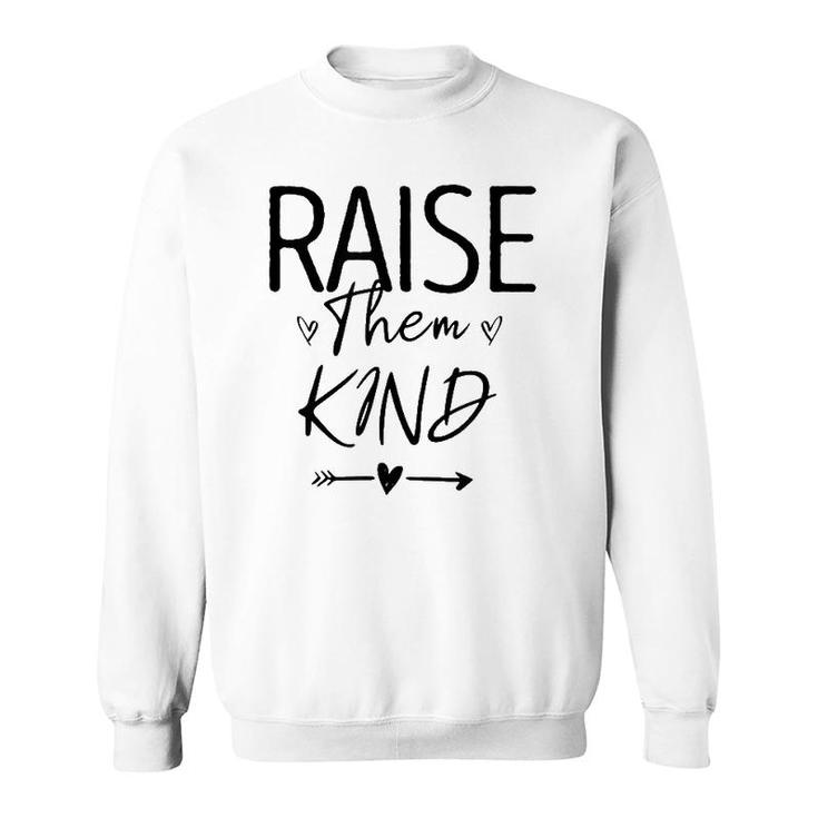 Raise Them Kind, Cute Mom Gift For Her Mothers Day Novelty Sweatshirt
