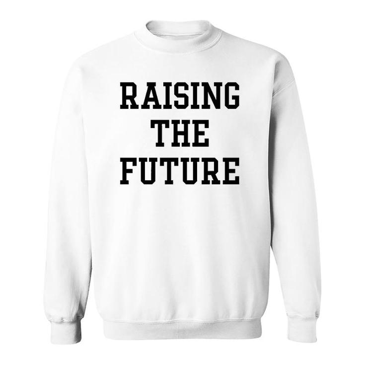 Raising The Future Gift Sweatshirt