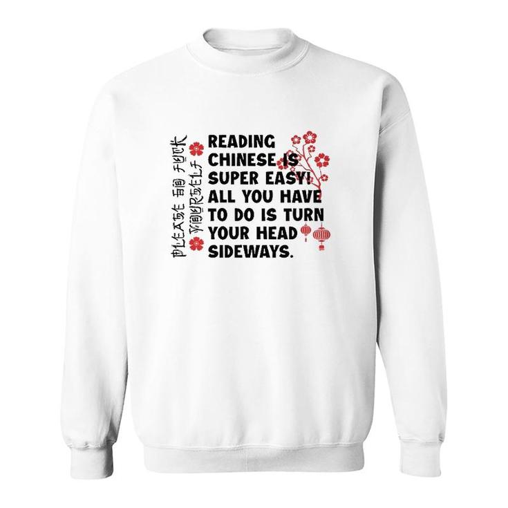 Reading Chinese Is Super Easy All You Have To Do Is Turn Your Head Sideways Chinese Language Sweatshirt